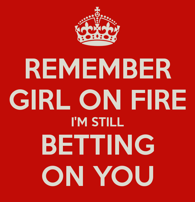 remember-girl-on-fire-im-still-betting-on-you